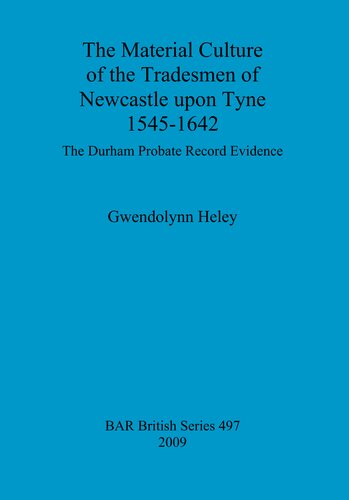 The Material Culture of the Tradesmen of Newcastle upon Tyne 1545-1642: The Durham Probate Record Evidence