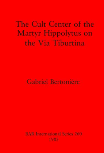 The Cult Center of the Martyr Hippolytus on the Via Tiburtina