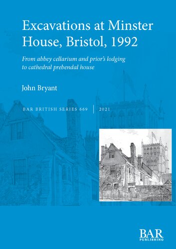Excavations at Minster House, Bristol, 1992: From abbey cellarium and prior’s lodging to cathedral prebendal house