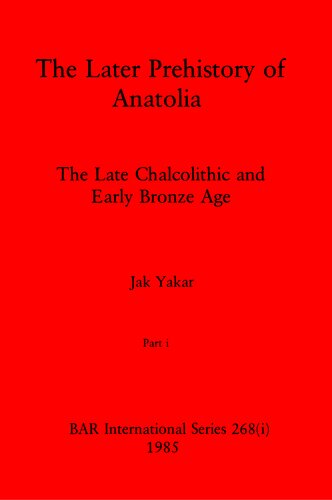 The Later Prehistory of Anatolia, Parts i and ii: The Late Chalcolithic and Early Bronze Age