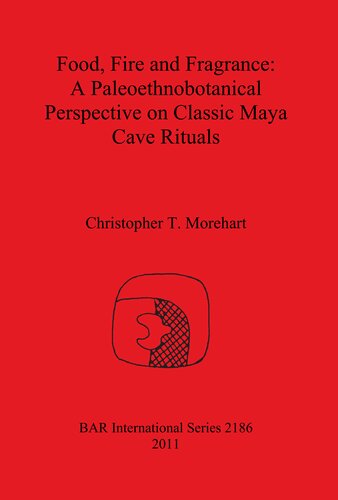 Food, Fire and Fragrance: A Paleoethnobotanical Perspective on Classic Maya Cave Rituals
