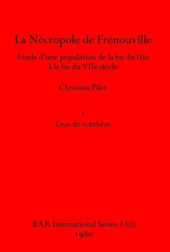 La Nécropole de Frénouville, Parts i - iii: Étude d'une population de la fin du IIIe à la fin du VIIe siècle. i Essai de synthèse, ii Inventaire des sépultures et catalogue des monnaies, iii Planches
