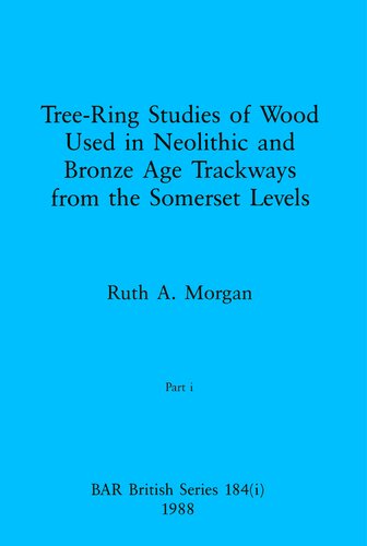 Tree-Ring Studies of Wood Used in Neolithic and Bronze Age Trackways from the Somerset Levels, Parts i and ii