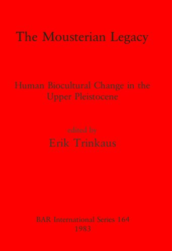 The Mousterian Legacy: Human Biocultural Change in the Upper Pleistocene