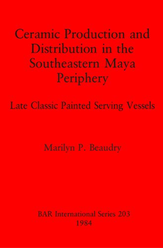 Ceramic Production and Distribution in the Southeastern Maya Periphery: Late Classic Painted Serving Vessels