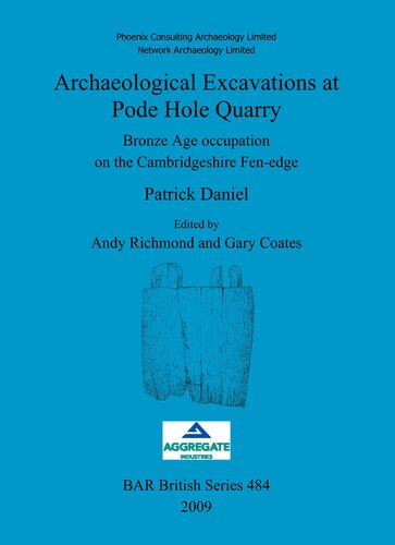Archaeological Excavations at Pode Hole Quarry: Bronze Age occupation on the Cambridgeshire Fen-edge