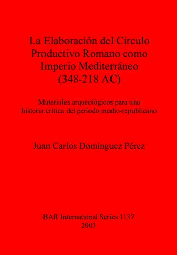 La Elaboración del Círculo Productivo Romano como Imperio Mediterráneo (348-218 AC): Materiales arqueológicos para una historia crítica del período medio-republicano