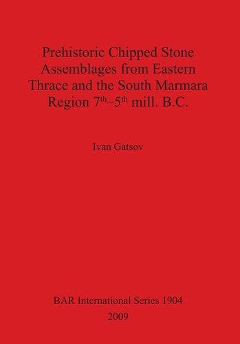 Prehistoric Chipped Stone Assemblages from Eastern Thrace and the South Marmara Region 7th–5th mill. B.C.