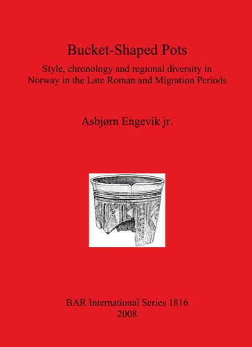 Bucket-Shaped Pots: Style, chronology and regional diversity in Norway in the Late Roman and Migration Periods