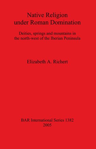 Native Religion under Roman Domination: Deities, springs and mountains in the north-west of the Iberian Peninsula