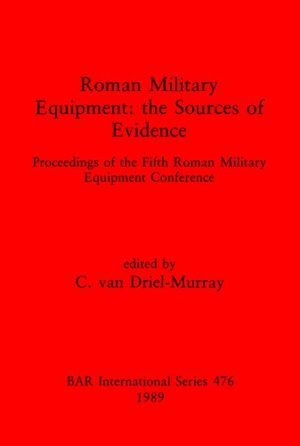 Roman Military Equipment: the Sources of Evidence: Proceedings of the Fifth Roman Military Equipment Conference
