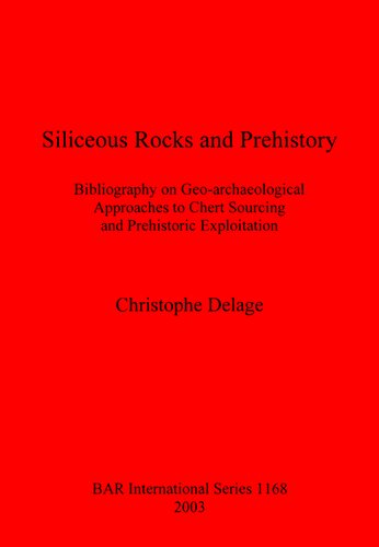 Siliceous Rocks and Prehistory: Bibliography on Geo-archaeological Approaches to Chert Sourcing and Prehistoric Exploitation