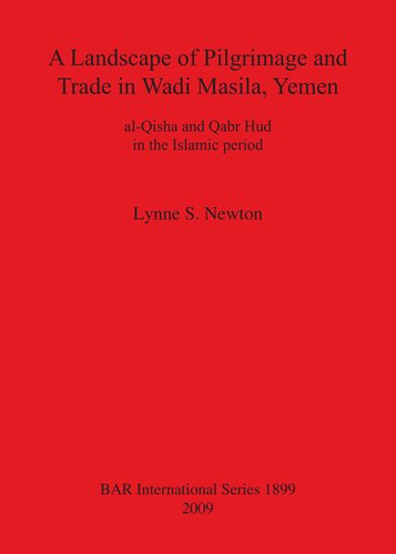 A Landscape of Pilgrimage and Trade in Wadi Masila, Yemen: al-Qisha and Qabr Hud in the Islamic period