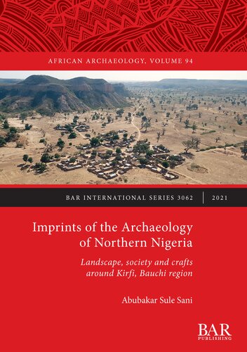 Imprints of the Archaeology of Northern Nigeria: Landscape, society and crafts around Kirfi, Bauchi region