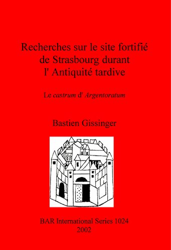 Recherches sur le site fortifié de Strasbourg durant l'Antiquité tardive: Le castrum d'Argentoratum