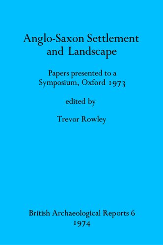 Anglo-Saxon Settlement and Landscape: Papers presented to a Symposium, Oxford 1973