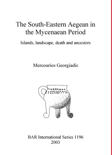 The South-Eastern Aegean in the Mycenaean Period: Islands, landscape, death and ancestors