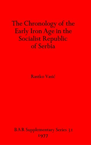 The Chronology of the Early Iron Age in the Socialist Republic of Serbia