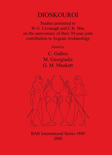 DIOSKOUROI Studies presented to W.G. Cavanagh and C.B. Mee on the anniversary of their 30-year joint contribution to Aegean Archaeology