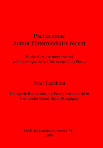 Pachacamac durant l'Intermédiaire récent: Étude d'un site monumental préhispanique de la Côte centrale du Pérou