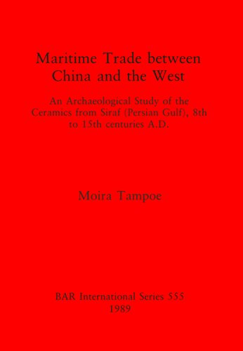 Maritime Trade between China and the West: An Archaeological Study of the Ceramics from Siraf (Persian Gulf), 8th to 15th centuries A.D.