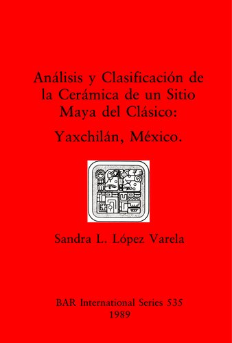 Análisis y Clasificación de la Cerámica de un Sitio Maya del Clásico: Yaxchilán, México