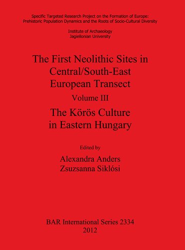 The First Neolithic Sites in Central/South-East European Transect. Volume III: The Körös Culture in Eastern Hungary