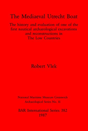 The Mediaeval Utrecht Boat: The history and evaluation of one of the first nautical archaeological excavations and reconstructions in The Low Countries