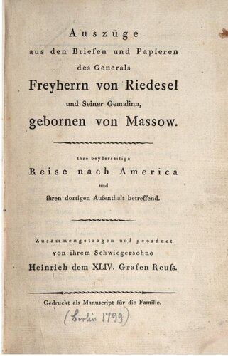 Auszüge aus den Briefen und Papieren des Generals Freiherrn von Riedesel und seiner Gemahlin, geborenen von Massow, ihre beiderseitige Reise nach Amerika und ihren dortigen Aufenthalt betreffend