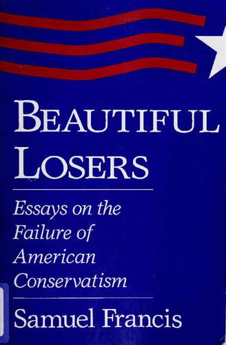 Beautiful Losers: Essays on the Failure of American Conservatism