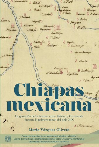 Chiapas mexicana: la gestación de la frontera entre México y Guatemala durante la primera mitad del siglo XIX