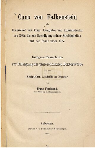 Cuno von Falkenstein als Erzbischof von Trier, Koadjutor und Administrator von Köln bis zur Beendigung seiner Streitigkeiten mit der Stadt Trier 1377