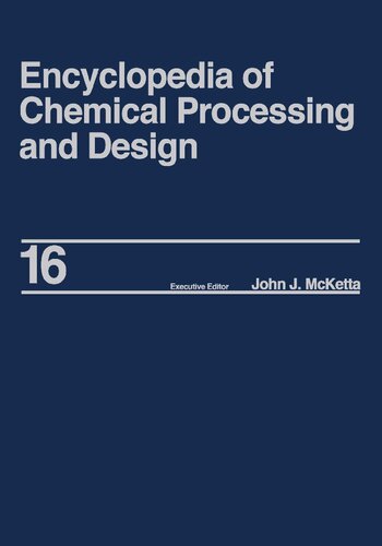 Encyclopedia of Chemical Processing and Design: Volume 16 - Dimensional Analysis to Drying of Fluids with Adsorbants