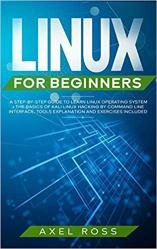 Linux for Beginners: A Step-By-Step Guide to Learn Linux Operating System + The Basics of Kali Linux Hacking