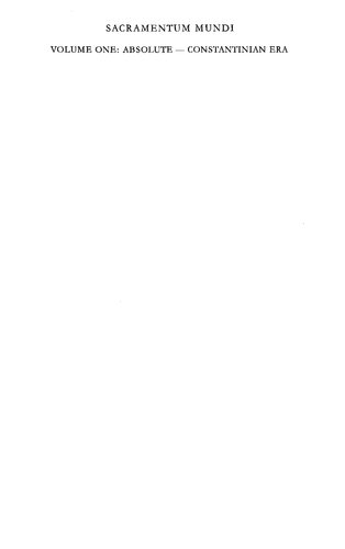 Sacramentum Mundi, An Encyclopedia of Theology: Absolute and contingent to Constantinian era