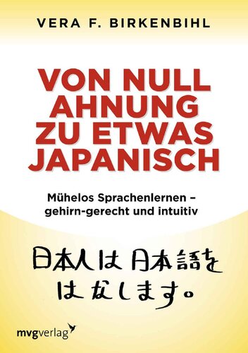 Von Null Ahnung zu etwas Japanisch: Mühelos Sprachenlernen - gehirn-gerecht und intuitiv