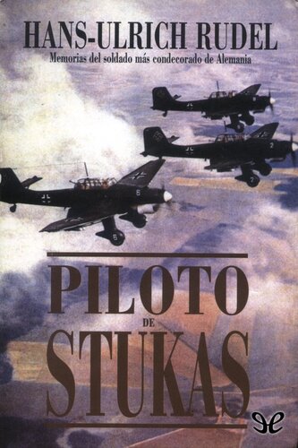 Piloto de Stukas: memorias del soldado más condecorado de Alemania