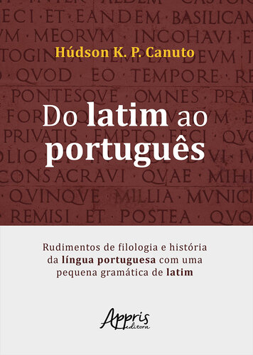 Do latim ao português: Rudimentos de filologia e história da língua portuguesa com uma pequena gramática de latim