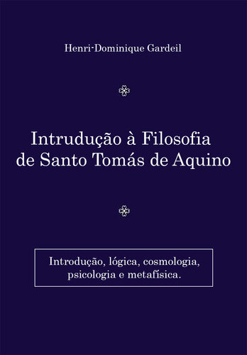 Iniciação a Filosofia de Santo Tomás de Aquino: introdução, lógica, cosmologia, psicologia e metafísica