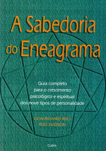 A sabedoria do eneagrama: guia completo para o crescimento psicológico e espiritual dos nove tipos de personalidades