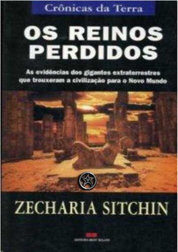 Os reinos perdidos: as evidências dos gigantes extraterrestres que trouxeram a civilização para o Novo Mundo
