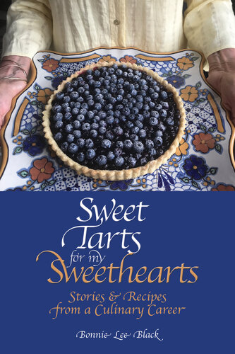 Sweet Tarts for my Sweethearts: Stories & Recipes from a Culinary Career