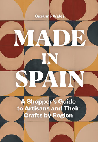 Made in Spain: A Shopper's Guide to Artisans and Their Crafts by Region