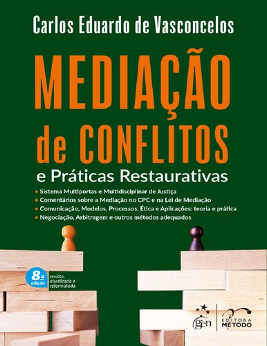 Mediação de conflitos e práticas restaurativas: sistema multiportas e multidisciplinar de justiça, comentários sobre a mediação no CPC e na Lei de Mediação, comunicação, modelos, processos, ética e aplicações, teoria e prática, negociação, arbitragem e outros métodos adequados