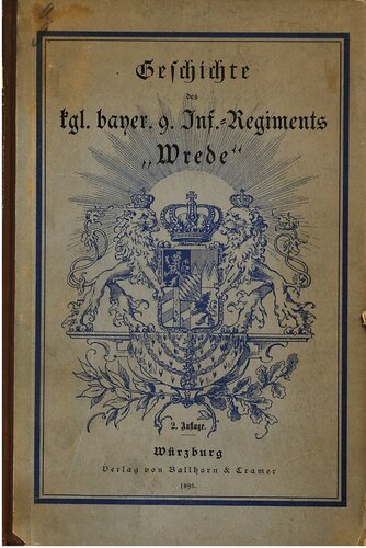 Geschichte des Königlich Bayerischen 9. Infanterie-Regiments Wrede. Von seinem Ursprung bis zur Gegenwart