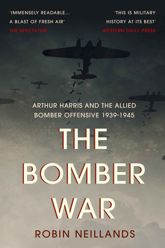 The Bomber War: Arthur Harris and the Allied Bomber Offensive 1939-1945