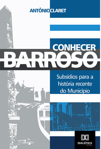 Conhecer Barroso : subsídios para a história recente do município