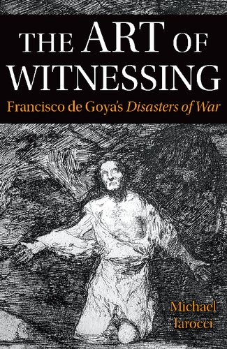 The Art of Witnessing: Francisco de Goya's Disasters of War