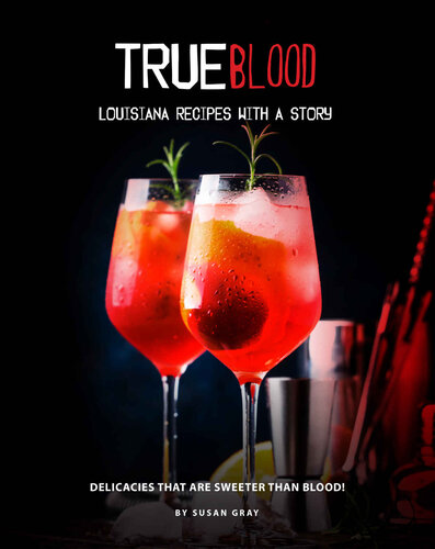 True Blood - Louisiana Recipes with A Story: Delicacies That Are Sweeter Than Blood