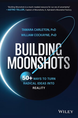 Building Moonshots: 50+ Ways To Turn Radical Ideas Into Reality
